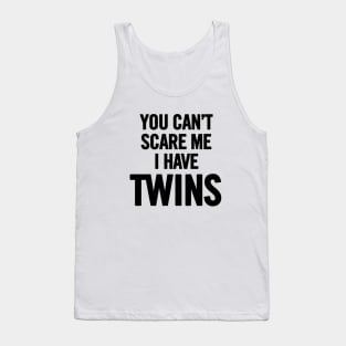 You Can't Scare Me I Have Twins Tank Top